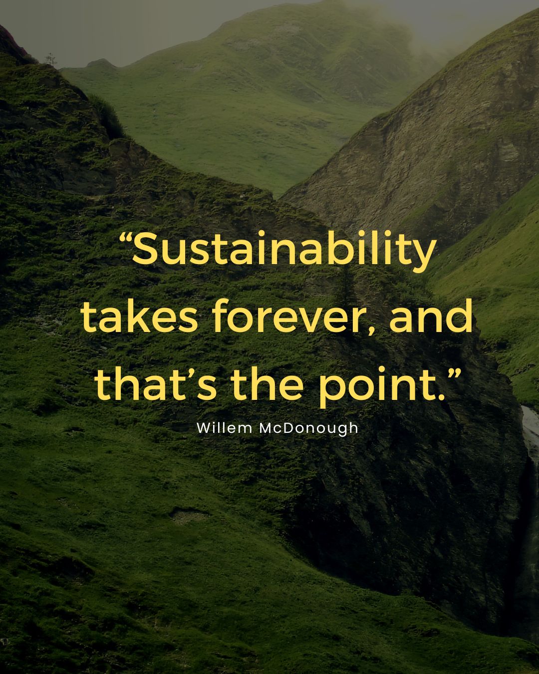 Sustainability takes forever, and that’s the point