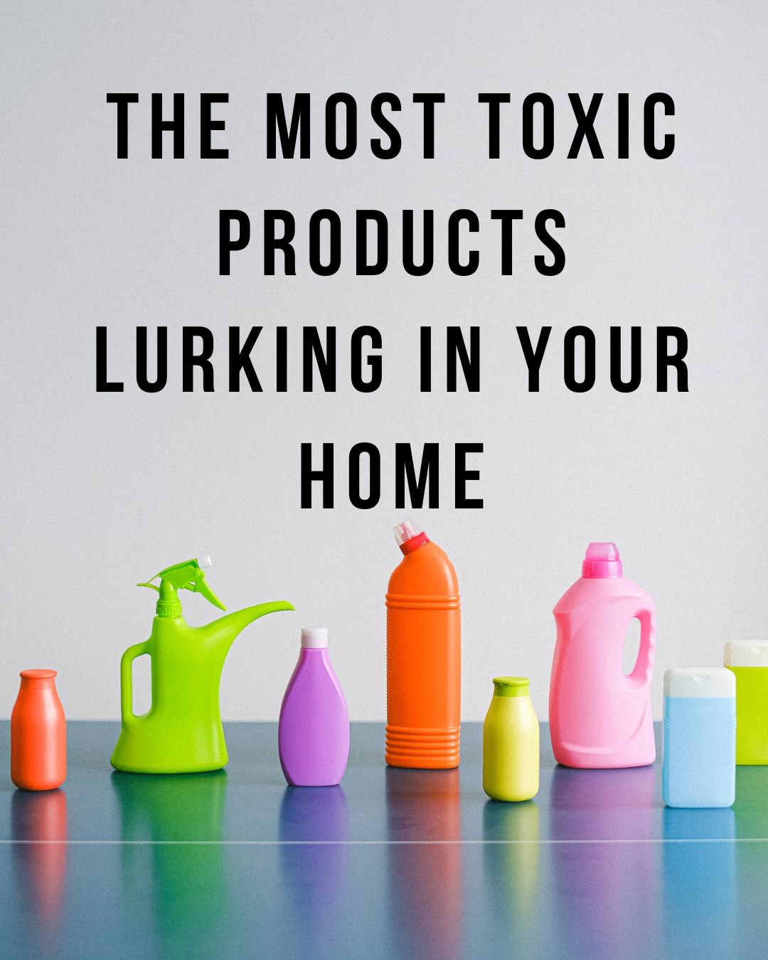 The Most Toxic Products Lurking in Your Home: Unveiling Potential Hazards
